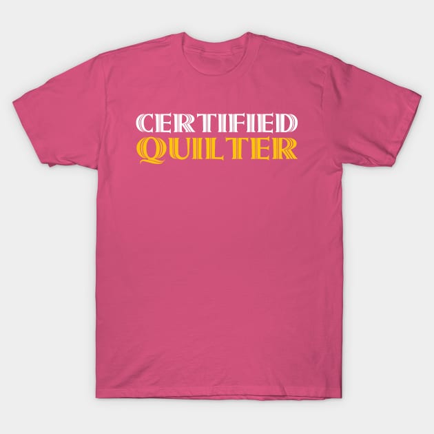 Certified Quilter - Funny Quilting Quotes T-Shirt by zeeshirtsandprints